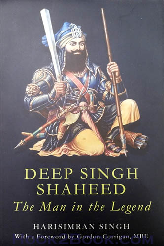 Deep Singh Shaheed the man in the Legend