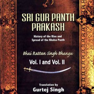 Sri Gur Panth Prakash History of the Rise and Spread of the Khalsa Panth Set of 2 Vols