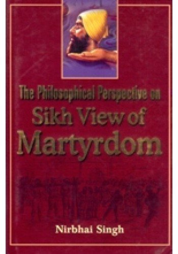 The Philosophical Perspective on Sikh view of Martyrdom