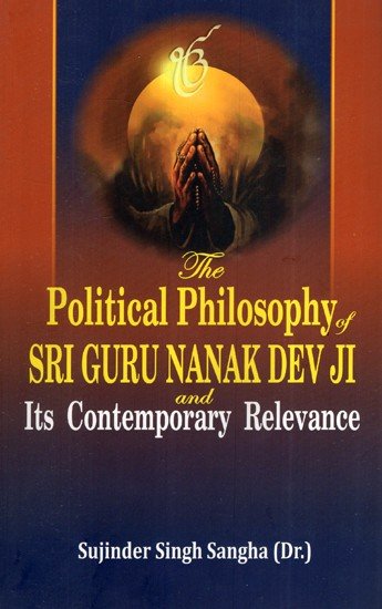 The Political Philosophy of Sri Guru Nanak dev ji and its contemporary relevance