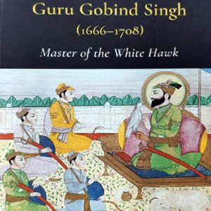 Guru Gobind Singh (1666-1708) Master of The White Hawk