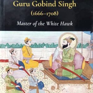 Guru Gobind Singh Master Of The White Hawk