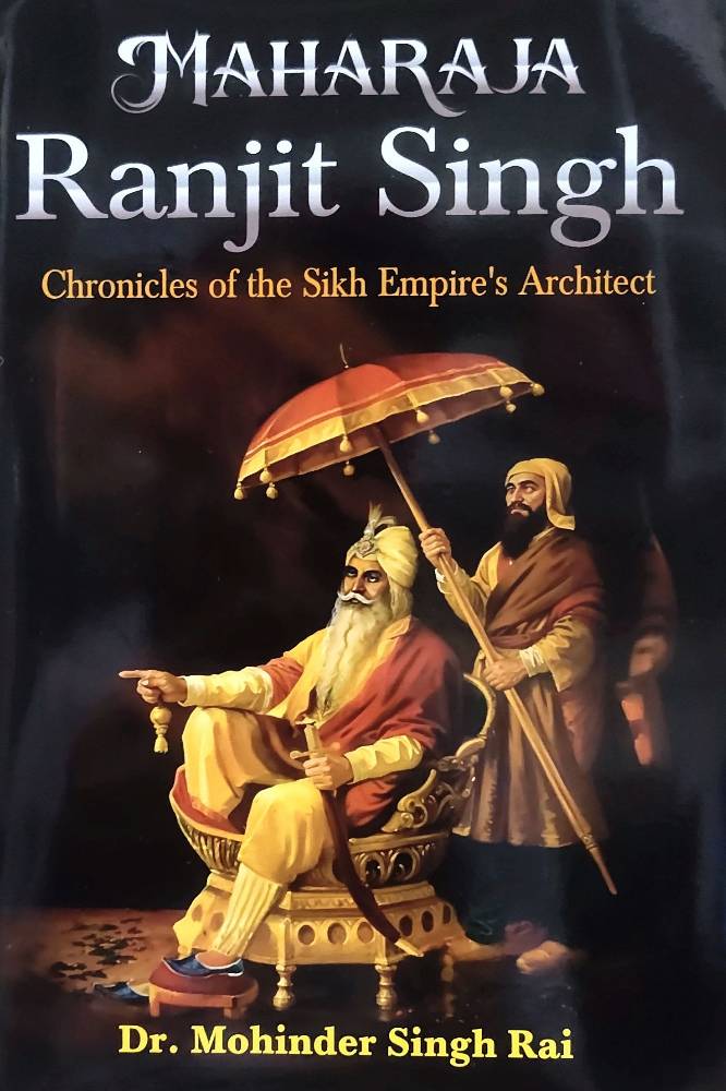 Maharaja Ranjit Singh: Chronicles Of The Sikh  Empire's Architect