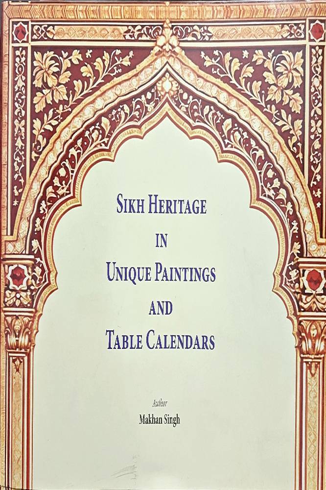 Sikh Heritage in Unique Paintings and Table Calenders English Religious Prose book by Makhan Singh